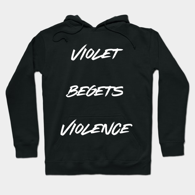 Violet begets Violence Hoodie by TalesfromtheFandom